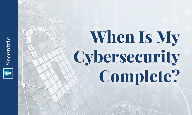 When Is My Cybersecurity Complete? - Executing A Cyber Plan