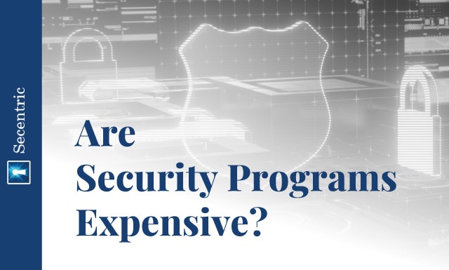 Are Security Programs Expensive? - Cybersecurity Maturity Model Certification