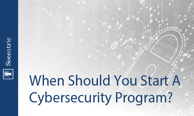 When Should You Start A Cybersecurity Program?